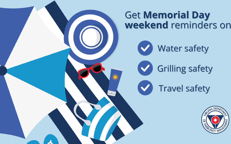 Get Memorial Day weekend reminders on: Water safety Grilling safety Travel safety